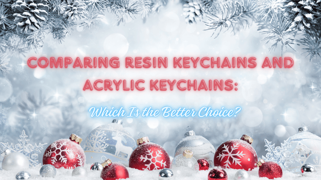 Comparing Resin Keychains and Acrylic Keychains: Which Is the Better Choice?